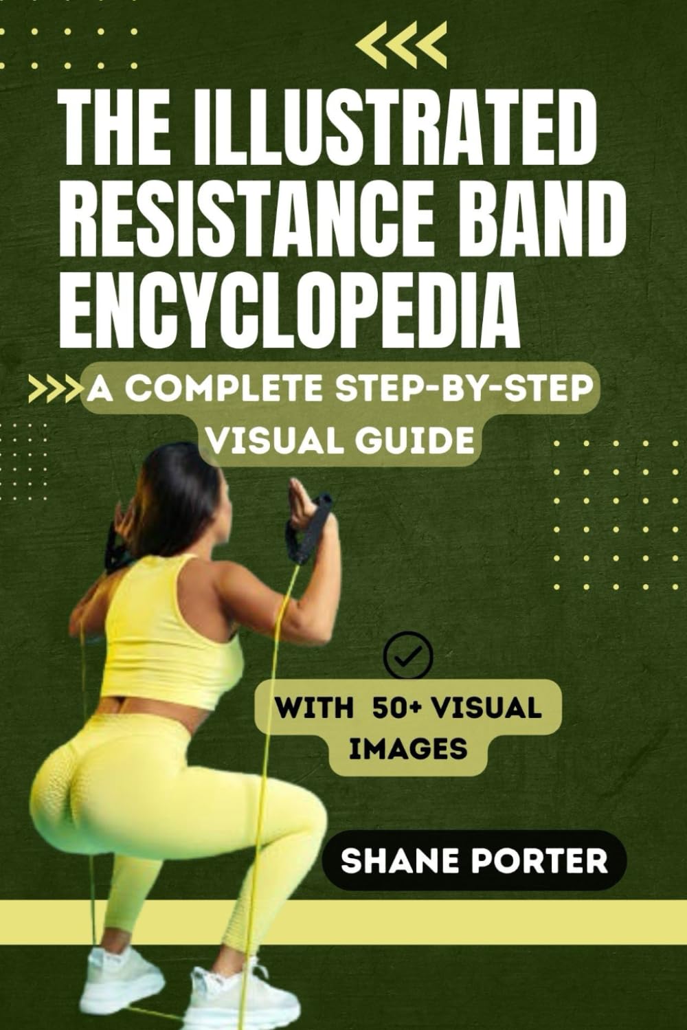 THE ILLUSTRATED RESISTANCE BAND ENCYCLOPEDIA: A Complete Step-by-Step Visual Guide to Building Strength, Increasing Flexibility, and Supporting Rehabilitation Through Safe, Effective Exercises