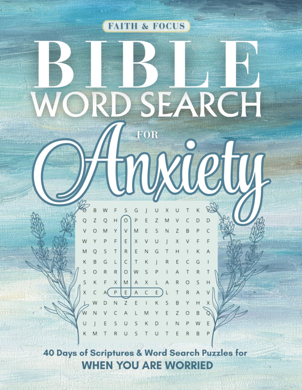 Bible Word Search for Anxiety: 40 Days of Scriptures & Word Search Puzzles for When You Are Worried (Faith & Focus)