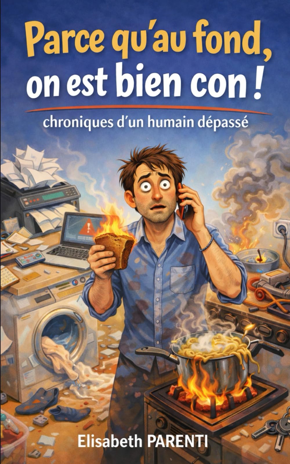 Parce qu’au fond, on est bien con.: Chroniques d’un humain dépassé