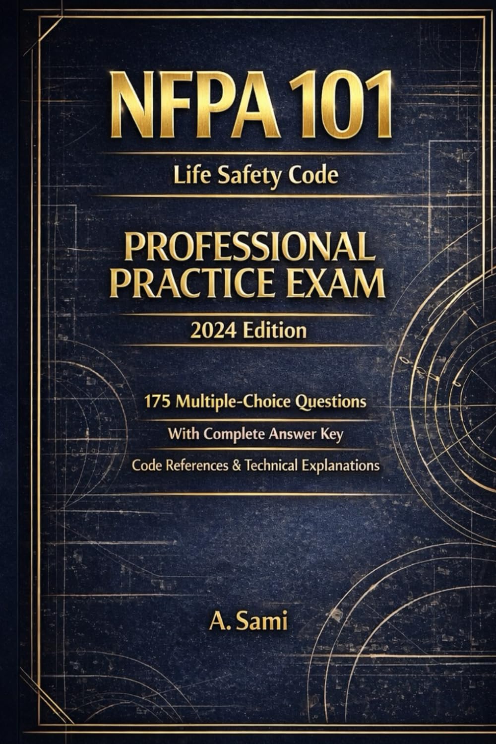 Life Safety Code (NFPA 101) Practice Exam: 175 Multiple-Choice Questions Based on NFPA 101-2024 (Fire Protection Exam Prep Series)