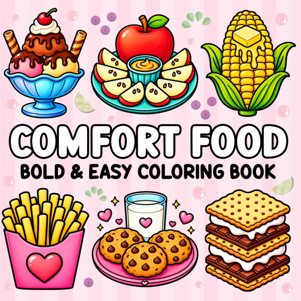 Comfort Food Bold and Easy Coloring Book: Simple & Delicious Designs Featuring Sweet Treats, Cozy Snacks, Favorite Foods, and Comfort Classics for Stress Relief and Relaxation
