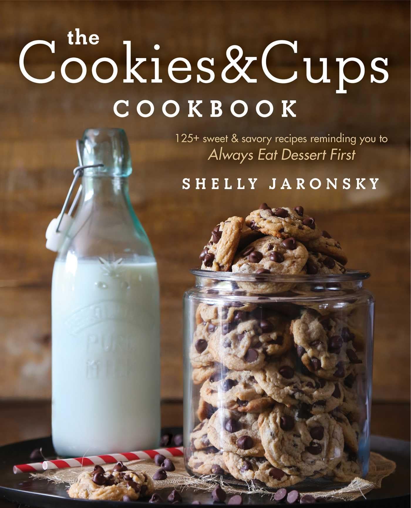 The Cookies & Cups Cookbook: 125+ sweet & savory recipes reminding you to Always Eat Dessert First Paperback – April 12, 2016