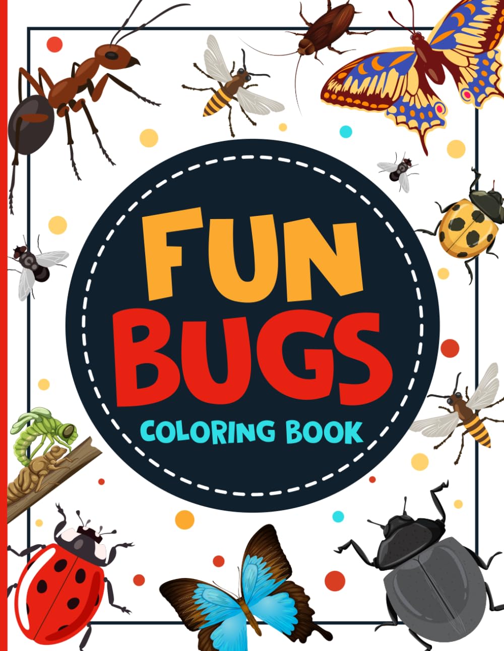 Fun Bugs Coloring Book: Simple and Easy Coloring Pages for Toddlers and Preschoolers Featuring Butterflies, Ladybugs, Beetles, Bees and More