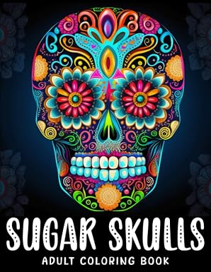 Sugar Skulls Adult Coloring Book: Sugar Skull Illustrations with Beautiful Flowers, Fun Patterns, and Mexican Inspired Designs, Tattoo Skull Coloring ... | Stress Relief Mexican Day Illustrations