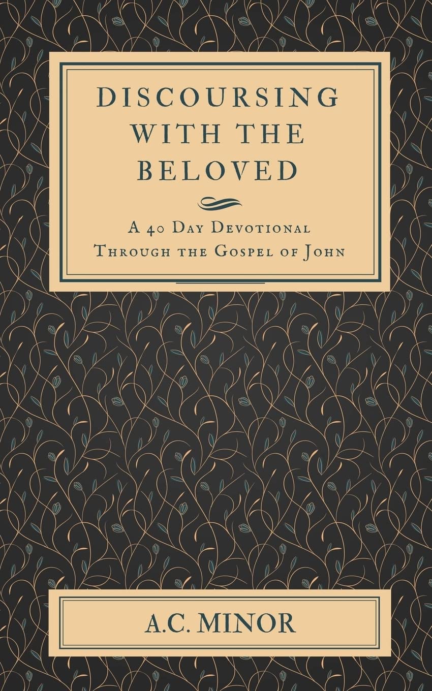 Discoursing with the Beloved: A 40 Day Devotional Through the Gospel of John