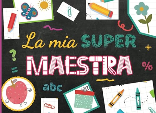 La Mia Super Maestra: Libro Da Completare E Personalizzare Per Un Regalo Speciale Che Rimarrà Per Sempre!