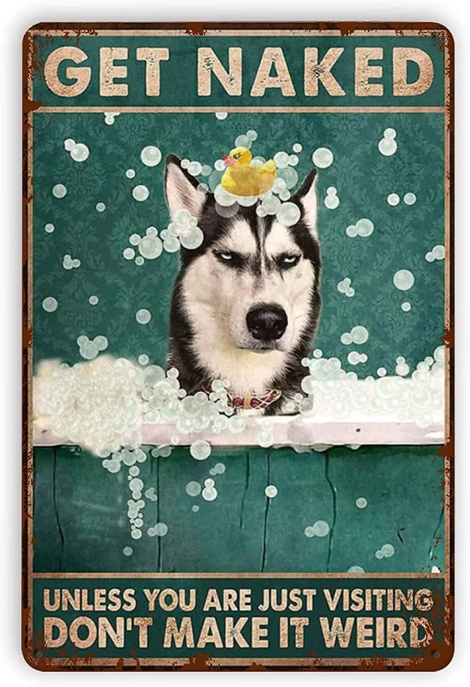 Bigccaee Husky Dog Bathing Metal Tin Sign - Get Naked - Plaque Poster For Bathroom Home Kitchen Cafe Bar Vintage Signs Wall Decores Retro Metal Tin Sign 8X12 Inches
