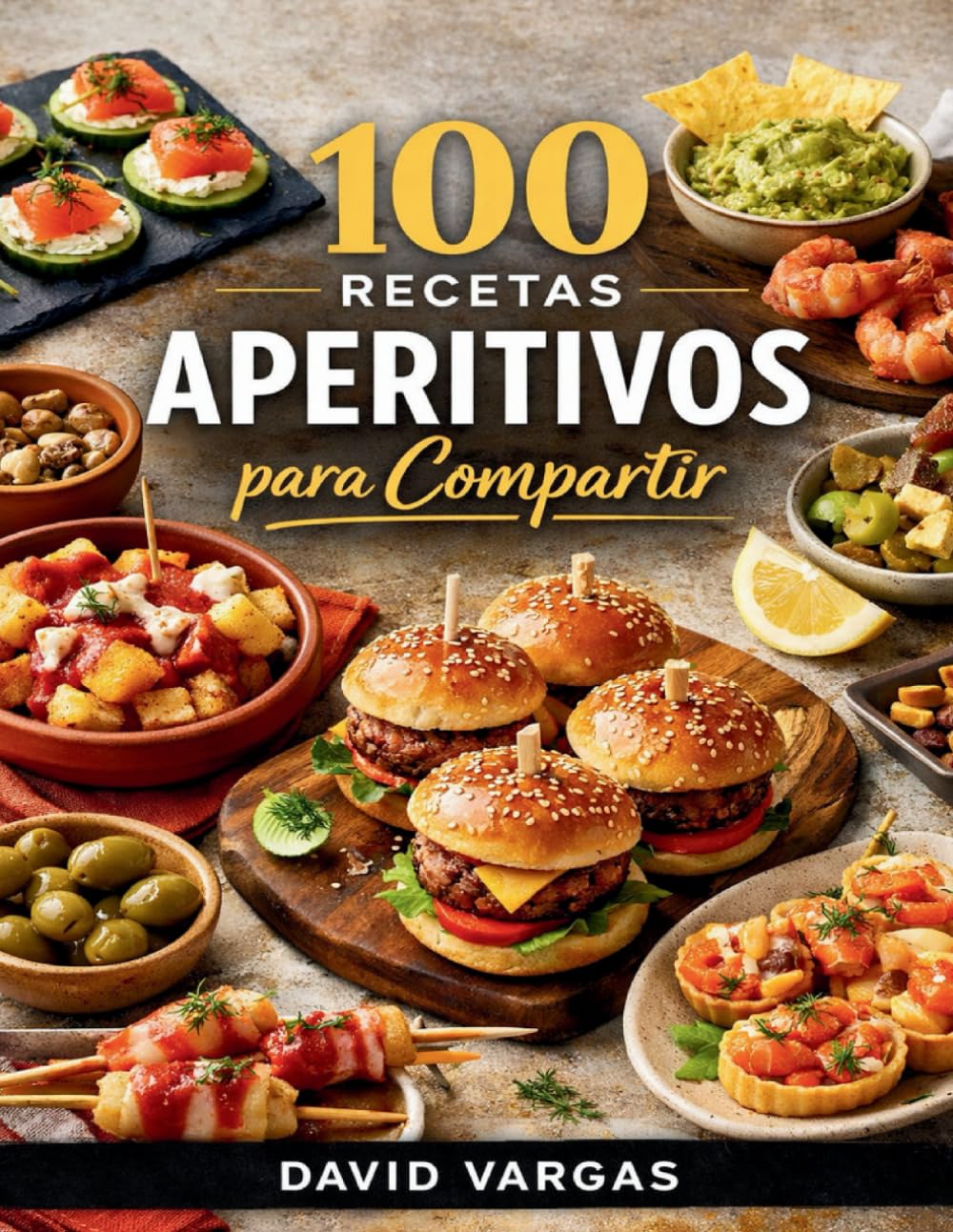 100 Recetas de Aperitivos para Compartir: Bocados fáciles y creativos para fiestas, reuniones y celebraciones