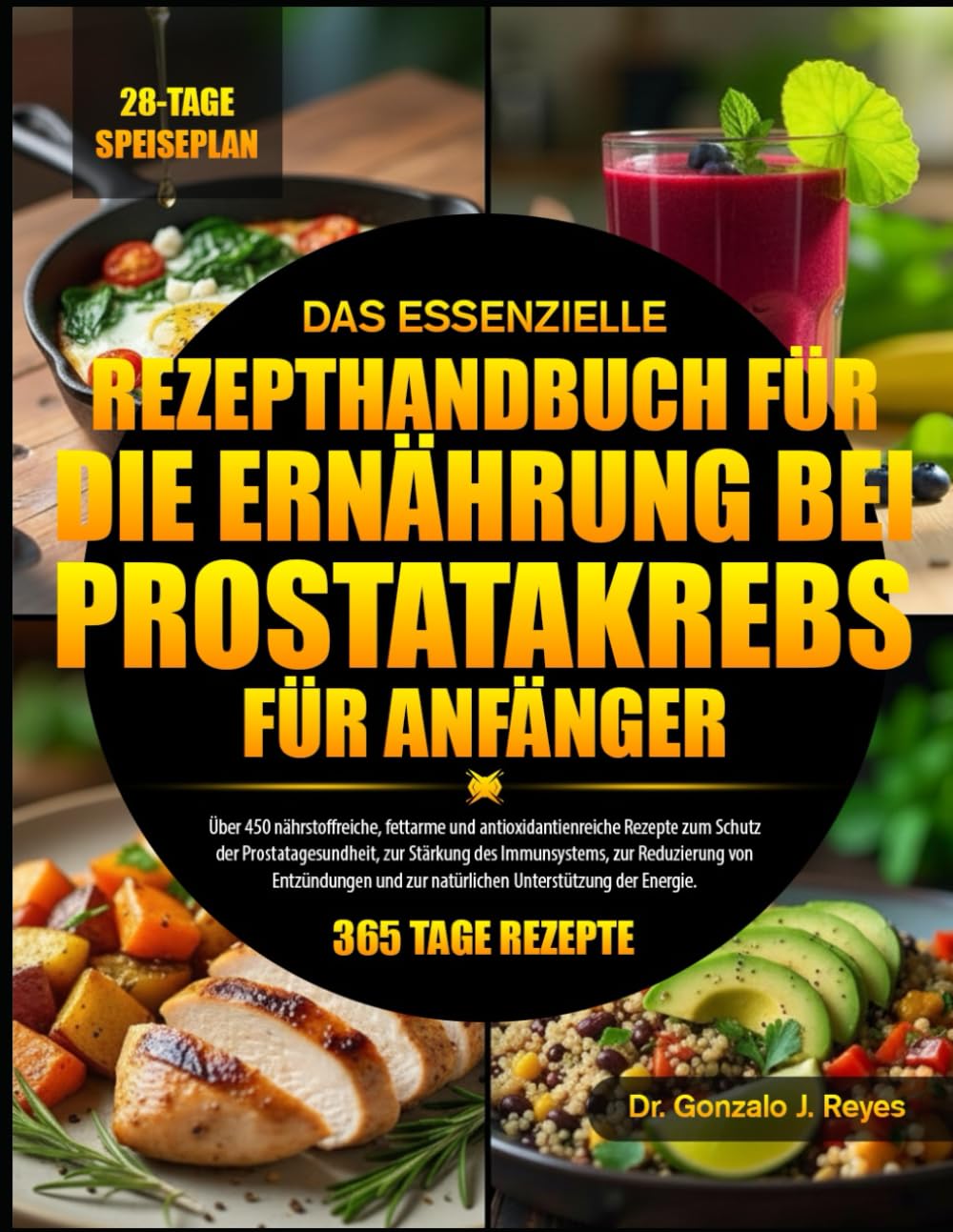 DAS ESSENZIELLE REZEPTHANDBUCH FÜR DIE ERNÄHRUNG BEI PROSTATAKREBS FÜR ANFÄNGER: Über 450 nährstoffreiche, fettarme und antioxidantienreiche Rezepte ... zur Reduzierung von Entzündungen und