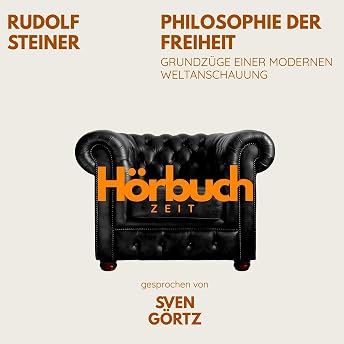 Philosophie der Freiheit. Grundzüge einer modernen Weltanschauung. Hörbuch von Rudolf Steiner