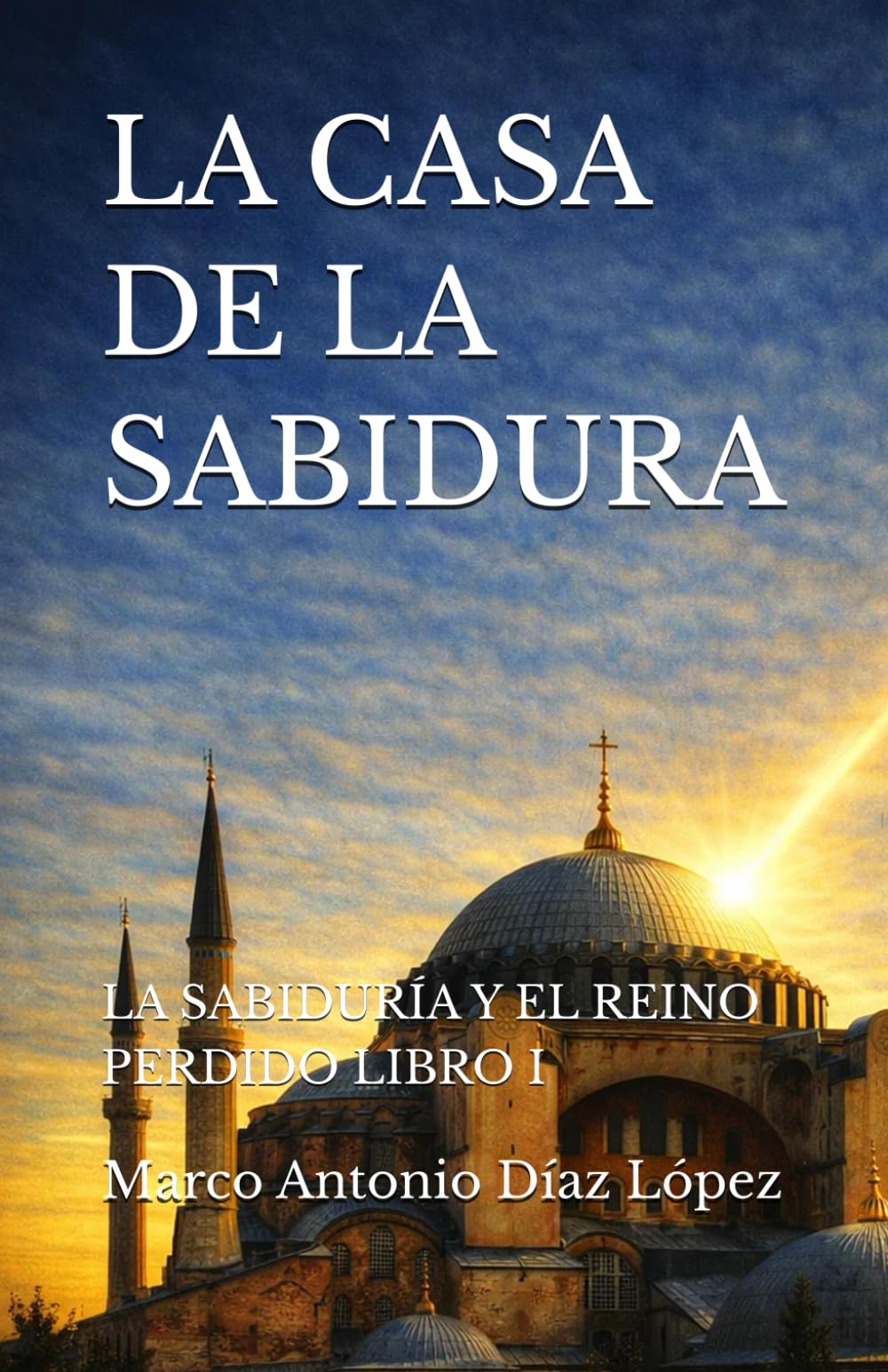 LA CASA DE LA SABIDURA: LA SABIDURÍA Y EL REINO PERDIDO LIBRO I