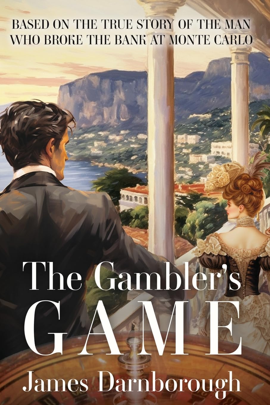 The Gambler's Game: Based on the True Story of the Man Who Broke the Bank at Monte Carlo