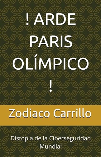 ! Arde Paris Olímpico !: Distopía de la Ciberseguridad Mundial