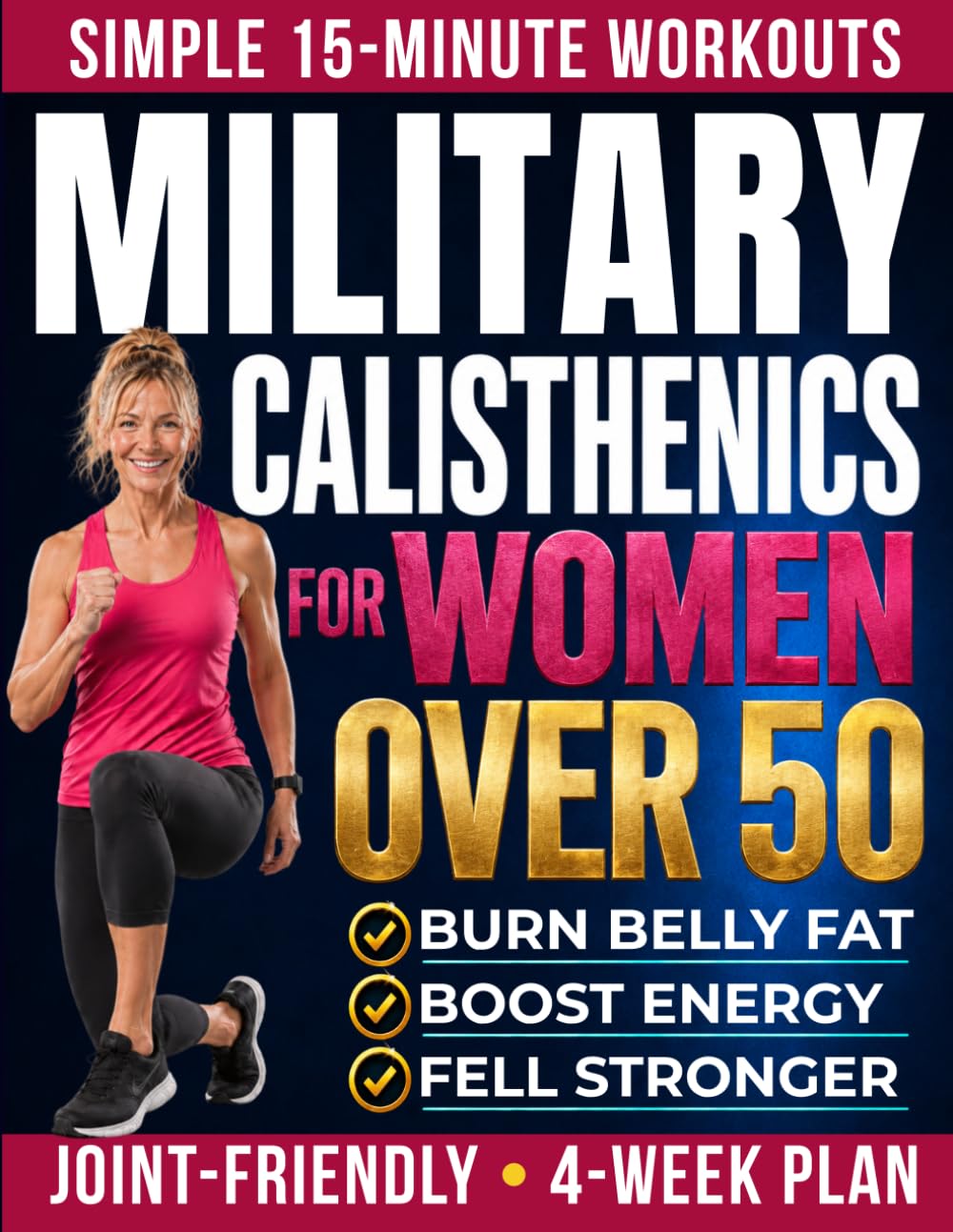 Military Calisthenics for Women Over 50: Feel Stronger, Boost Energy & Burn Stubborn Belly Fat | Joint-Friendly 15-Minute Workouts with a Simple 4-Week Plan to Build a Lean, Toned Body at Home