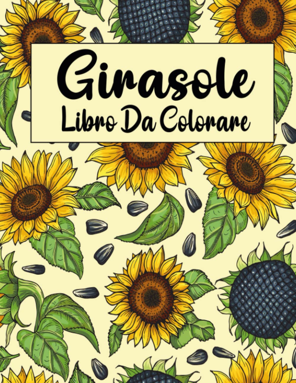 Girasole Libro Da Colorare: 50 Uniche E Bellissime Pagine Di Girasoli Da Colorare per Adolescenti E Giovani Adulti, Donne E Ragazze per Alleviare Lo ... per Gli Amanti Dei Girasoli (Italian Edition)