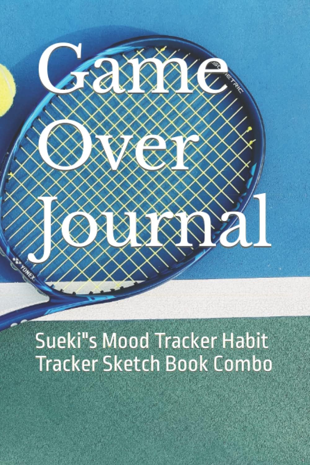 Game Over Journal: Sueki"s Mood Tracker Habit Tracker Sketch Book Combo