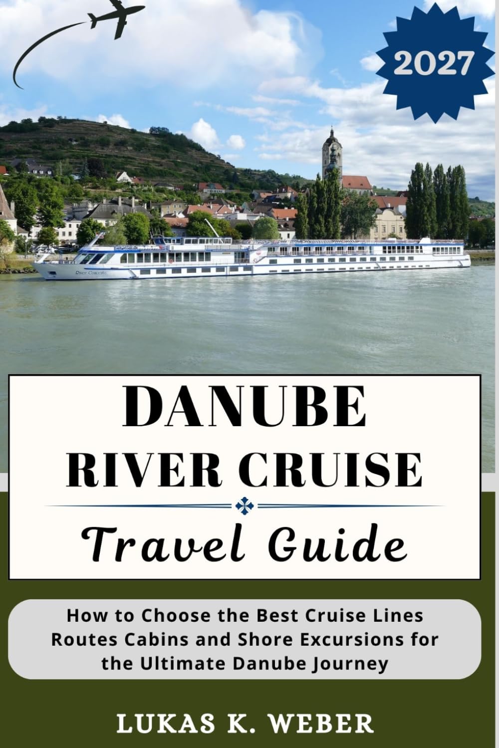 DANUBE RIVER CRUISE TRAVEL GUIDE: How to Choose the Best Cruise Lines Routes Cabins and Shore Excursions for the Ultimate Danube Journey (Weber Travel Book Collections (ENG))
