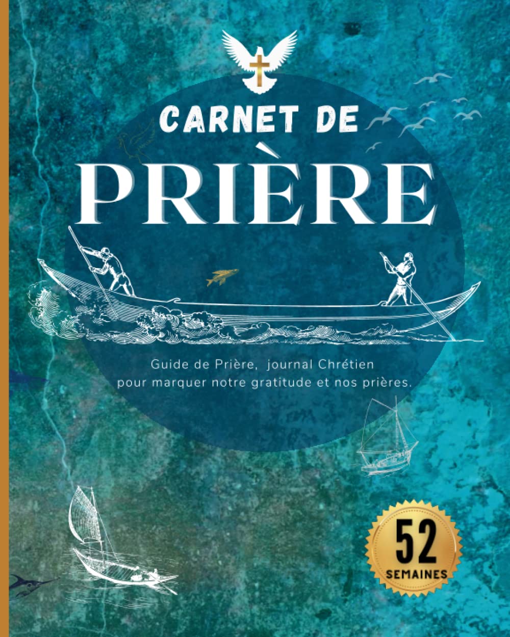 Carnet de prière: Carnet d'étude de la bible, Journal Chrétien de 52 semaines pour vous guider dans vos prières et votre gratitude.