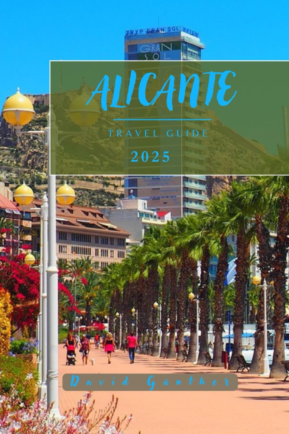 ALICANTE TRAVEL GUIDE: Essential Information and Tips to Prepare for Your Trip: Everything You Should Know Before You Go (Across Global Travel Guide Series)