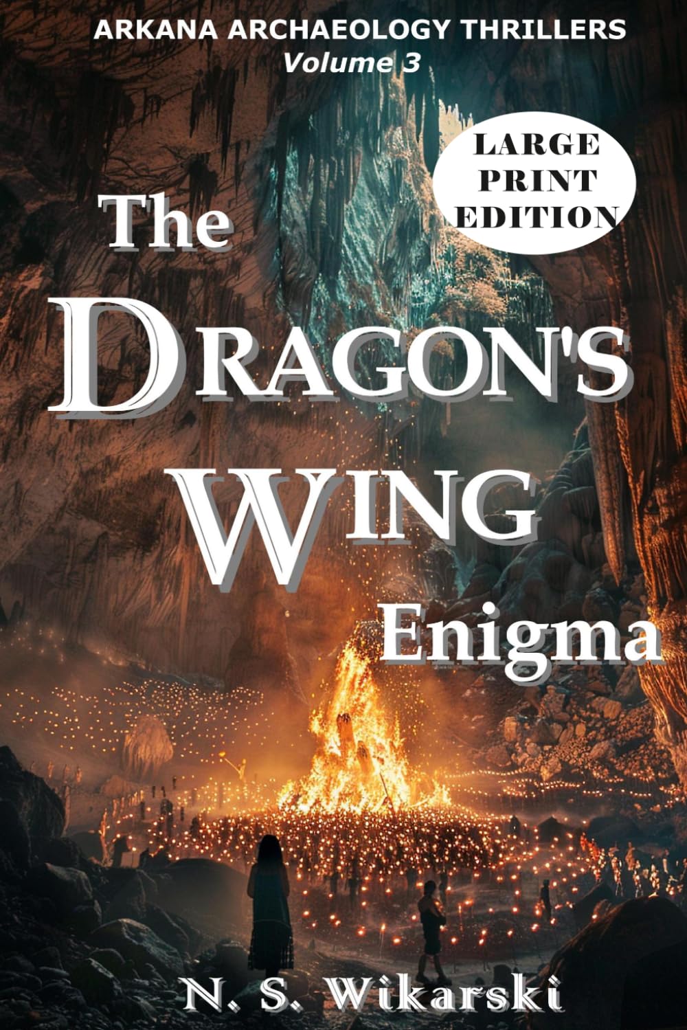 The Dragon's Wing Enigma - LARGE PRINT: Arkana Archaeology Thrillers, Volume 3