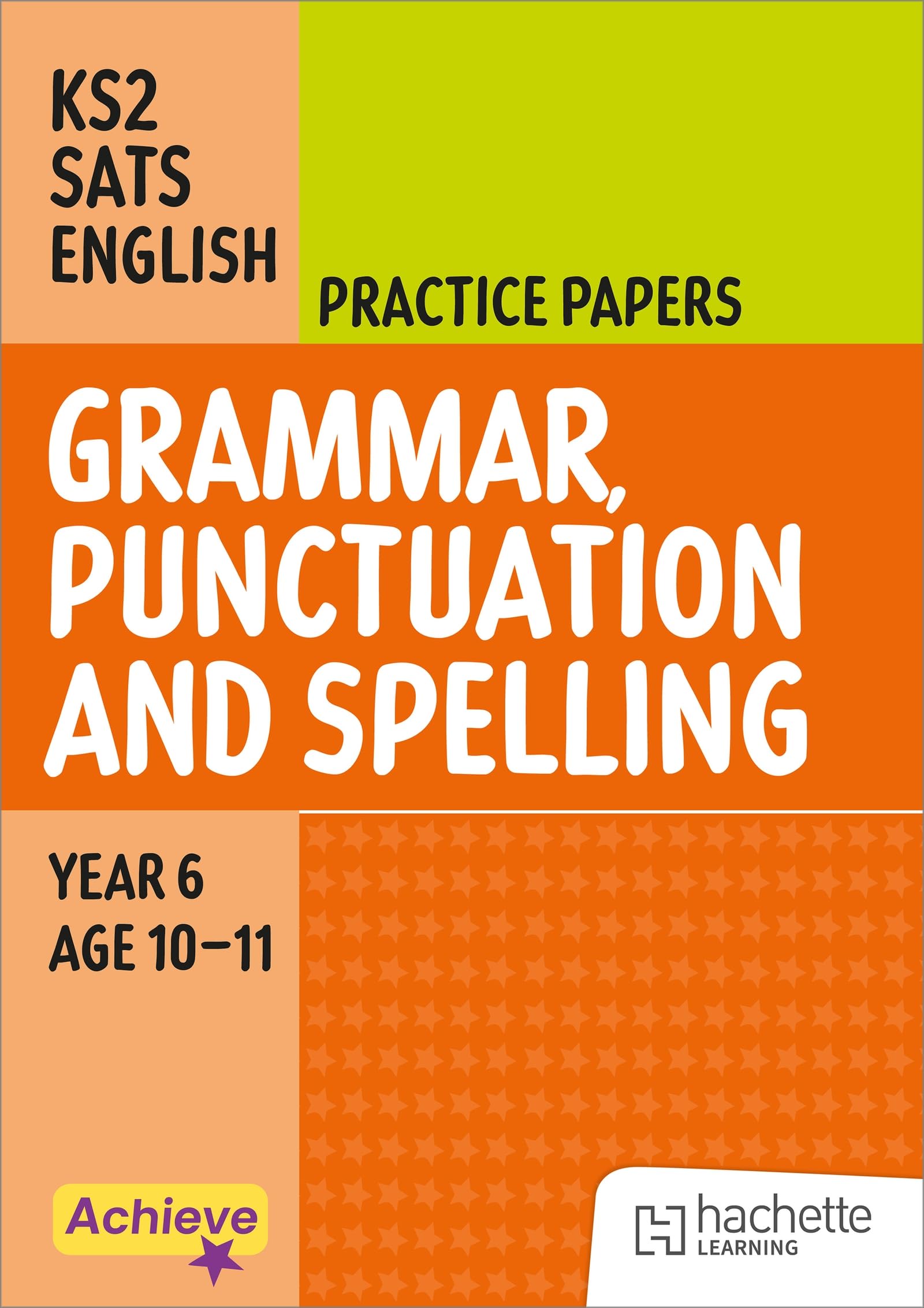 Achieve SATs: KS2 Grammar, Punctuation and Spelling Practice Papers for the 2027 SATs tests (Achieve KS2 SATs Revision)