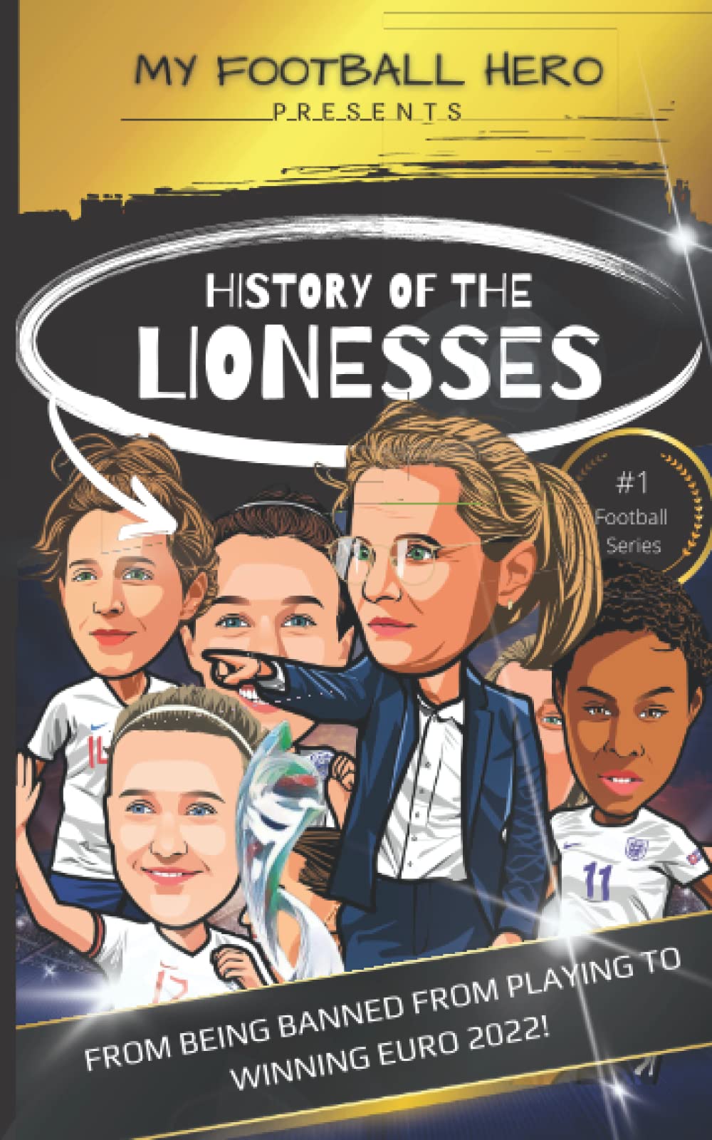 My Football Hero: History of the Lionesses: FROM BEING BANNED FROM PLAYING TO WINNING EURO 2022! (My Football Hero - Football Biographies for Kids)