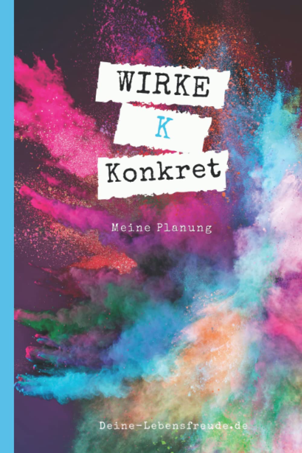W.I.R.K.E. - Konkret: Notizbuch der Serie W.I.R.K.E. - Teil K - Konkret mit Index und Ausfüllhilfe (W.I.R.K.E. - Sei frei, gestalte deine persönliche und einzigartige Wirkung.) (German Edition)