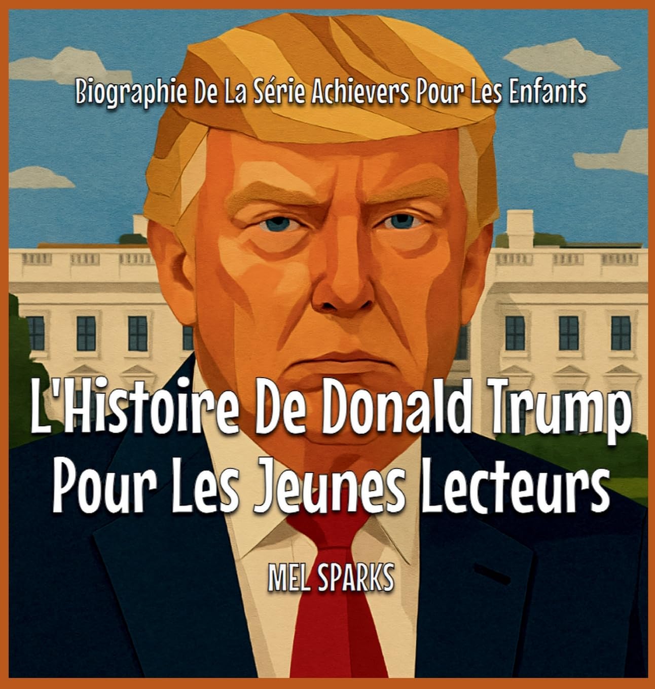 L'Histoire De Donald Trump Pour Les Jeunes Lecteurs: 3 (Biographie de la Série Achievers Pour Les Enfants)