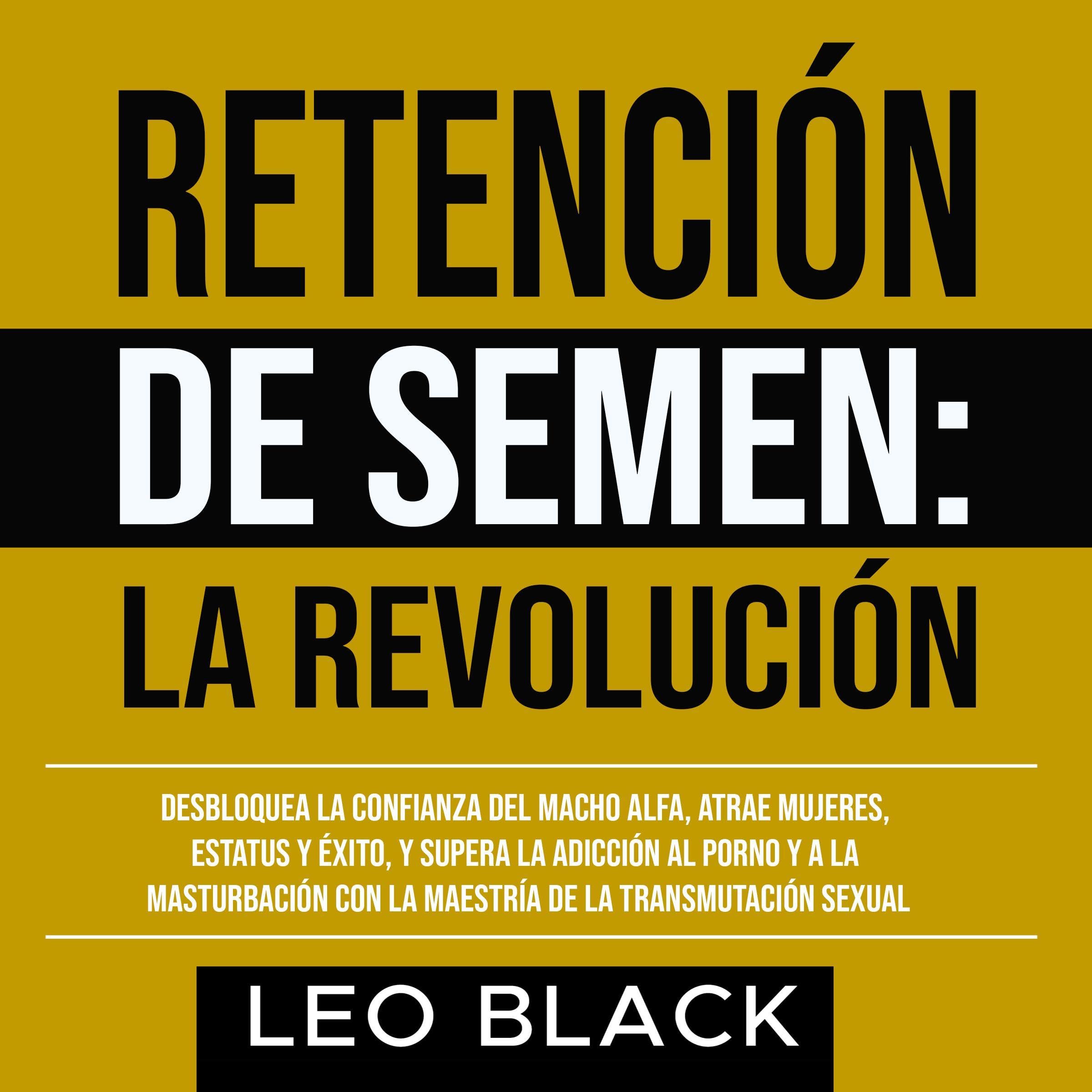 Retención de Semen: La Revolución [Semen Retention Revolution]