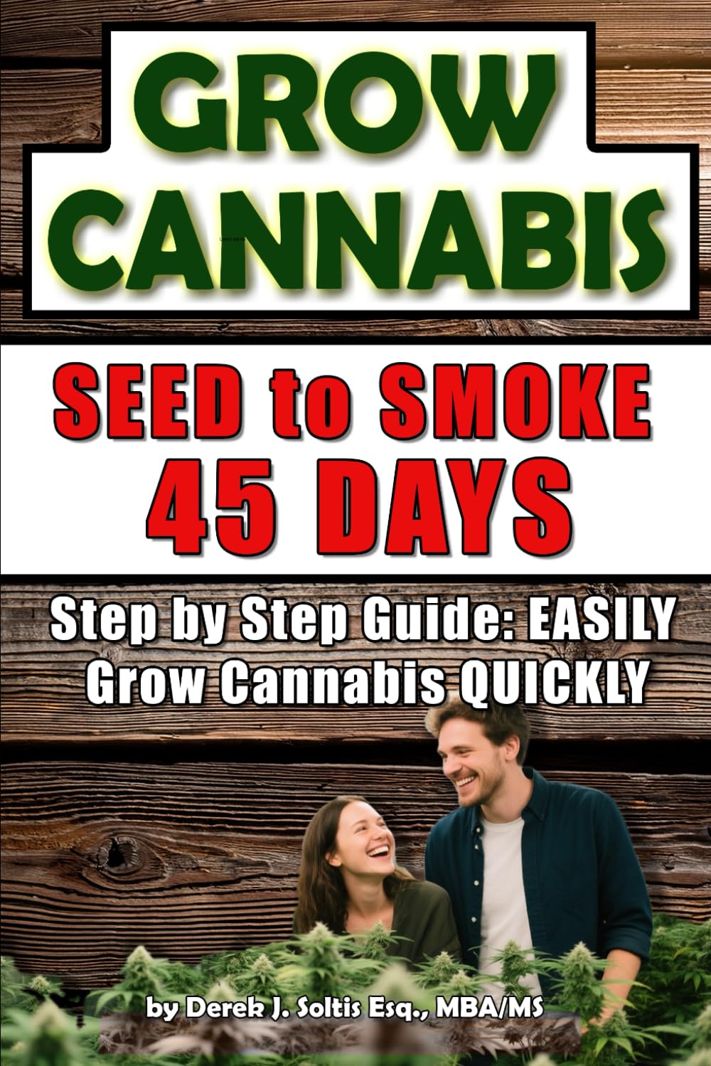 Grow Cannabis: from Seed to Smoke in 45 days: Beginner's Guide to EASILY Growing Cannabis Quickly