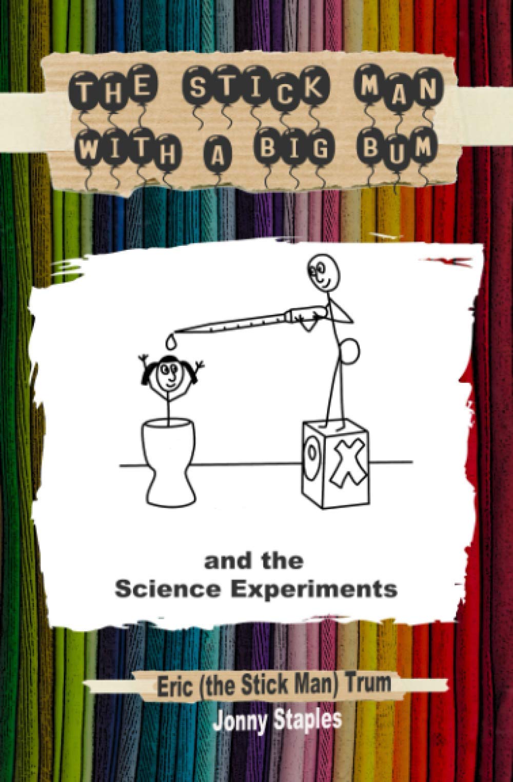 The Stick Man with a Big Bum and the Science Experiments: A Children's book for ages 6,7,8,9,10,11,12