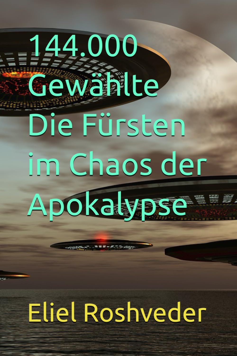 144.000 Gewählte Die Fürsten im Chaos der Apokalypse: 42 (Kabbala, Parallelwelten und Horrorgeschichten)