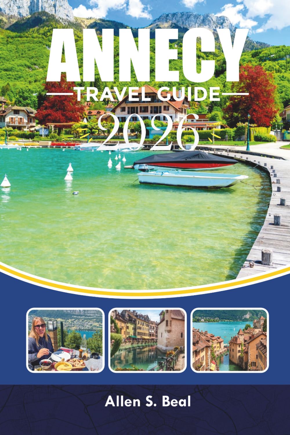 ANNECY TRAVEL GUIDE 2026: Things to Do, Where to Stay & Hidden Gems in France’s Most Scenic Lake Town
