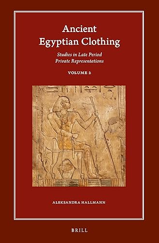 Ancient Egyptian Clothing: Studies in Late Period Private Representations: Volume 2 (Harvard Egyptological Studies, 20.2) - Aleksandra Hallmann