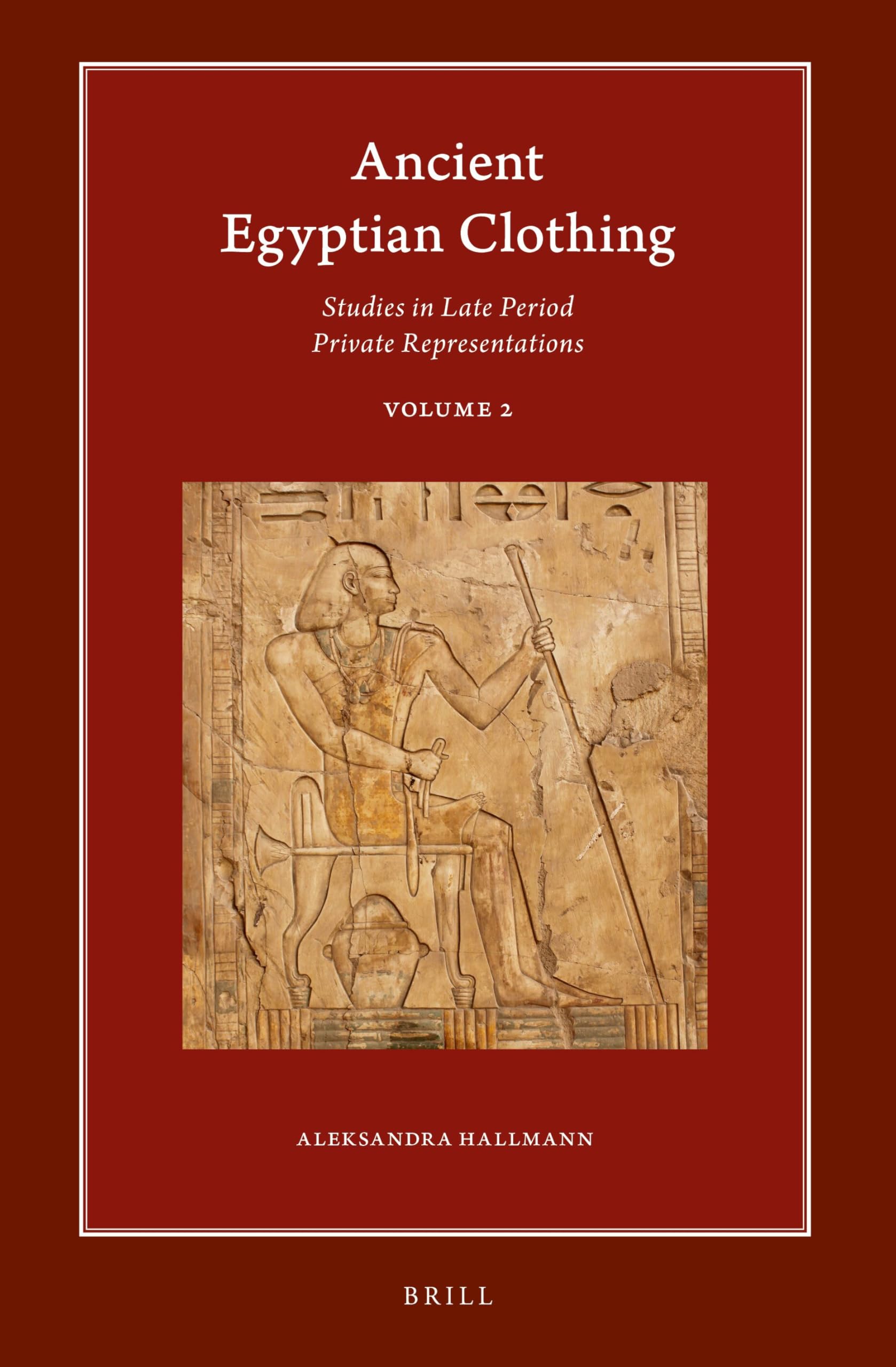 Ancient Egyptian Clothing: Studies in Late Period Private Representations: Volume 2: 20.2 (Harvard Egyptological Studies, 20.2)