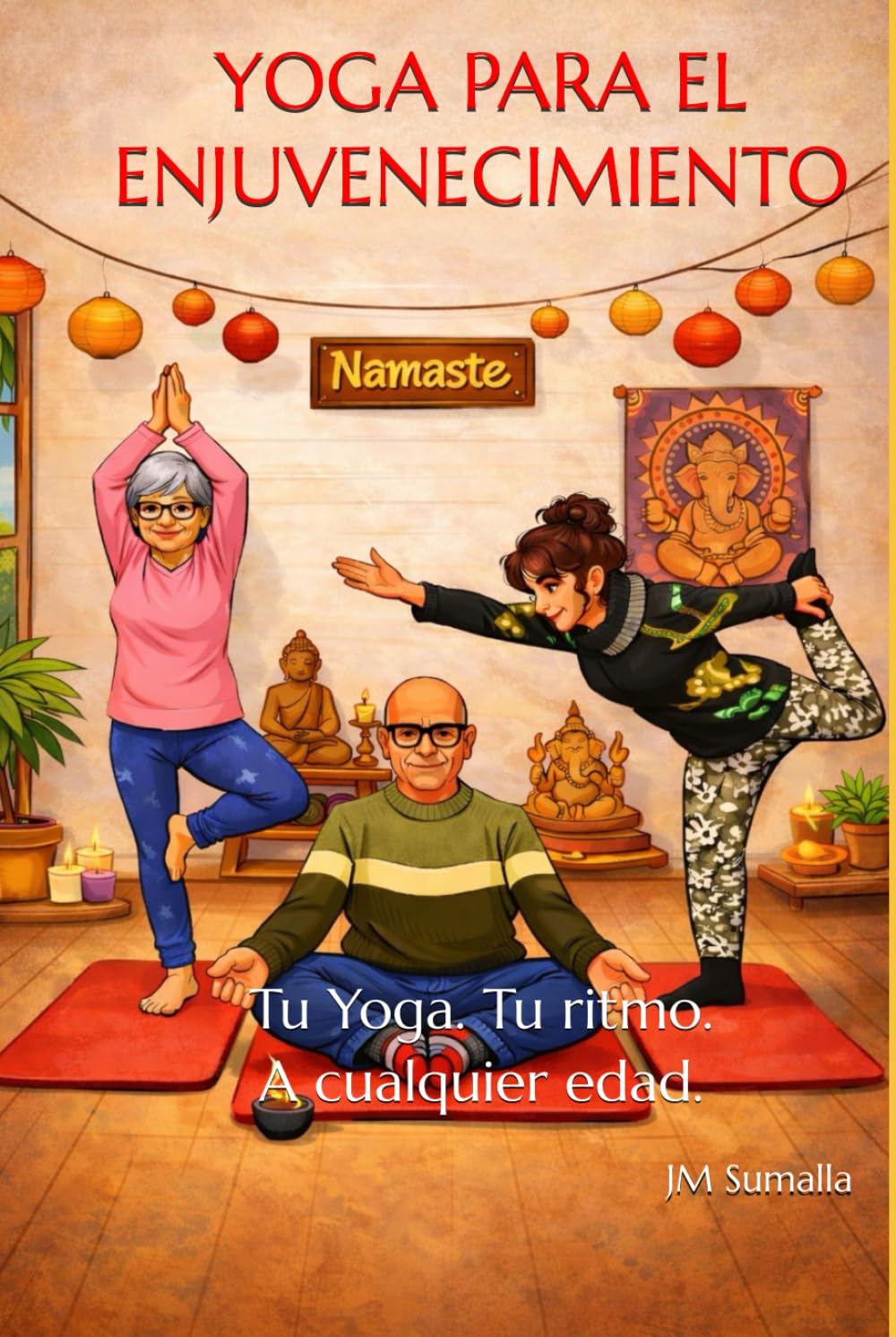 YOGA PARA EL ENJUVENECIMIENTO: Tu Yoga. Tu ritmo. A cualquier edad.
