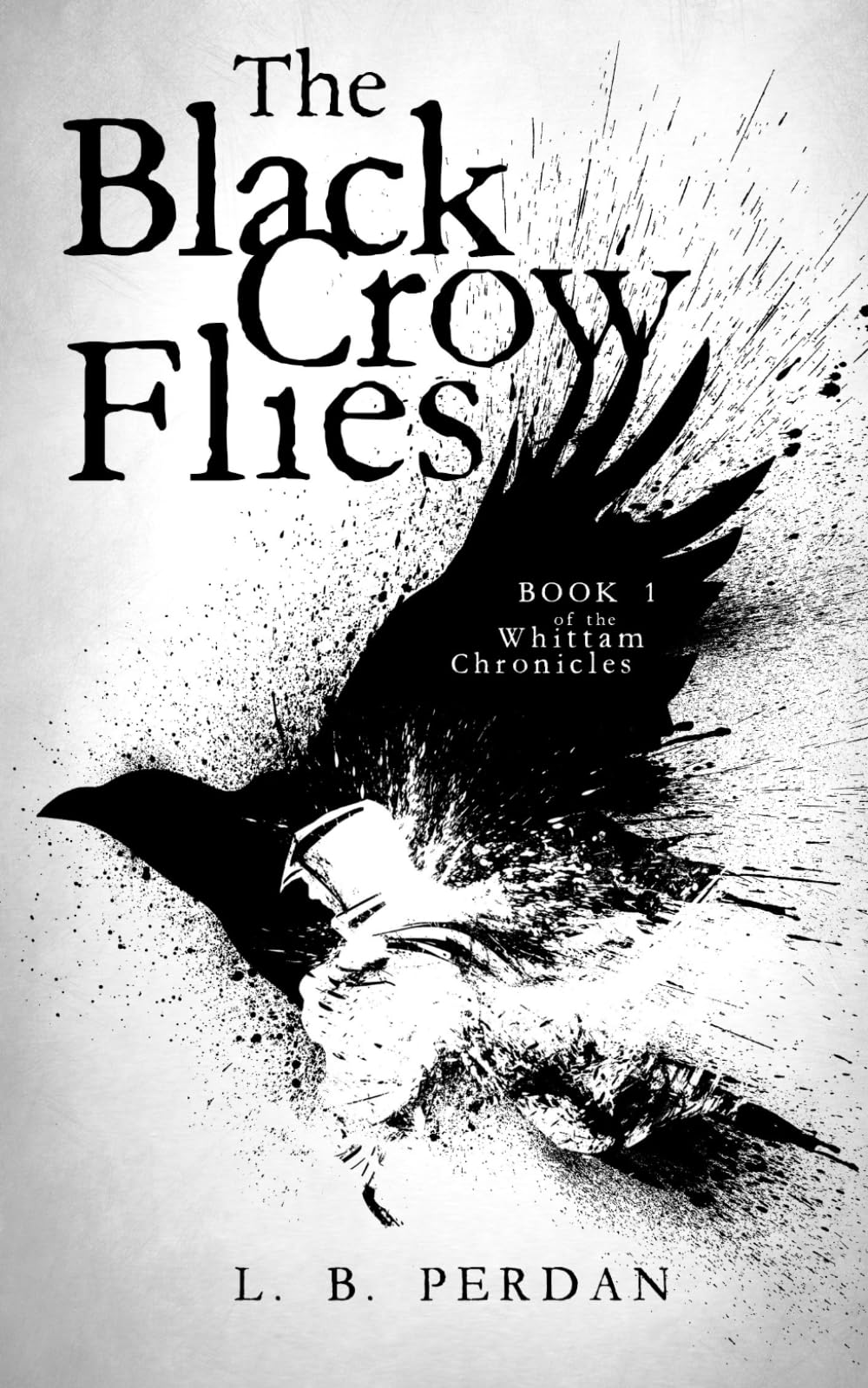 The Black Crow Flies: (The Whittam Chronicles Book 1)