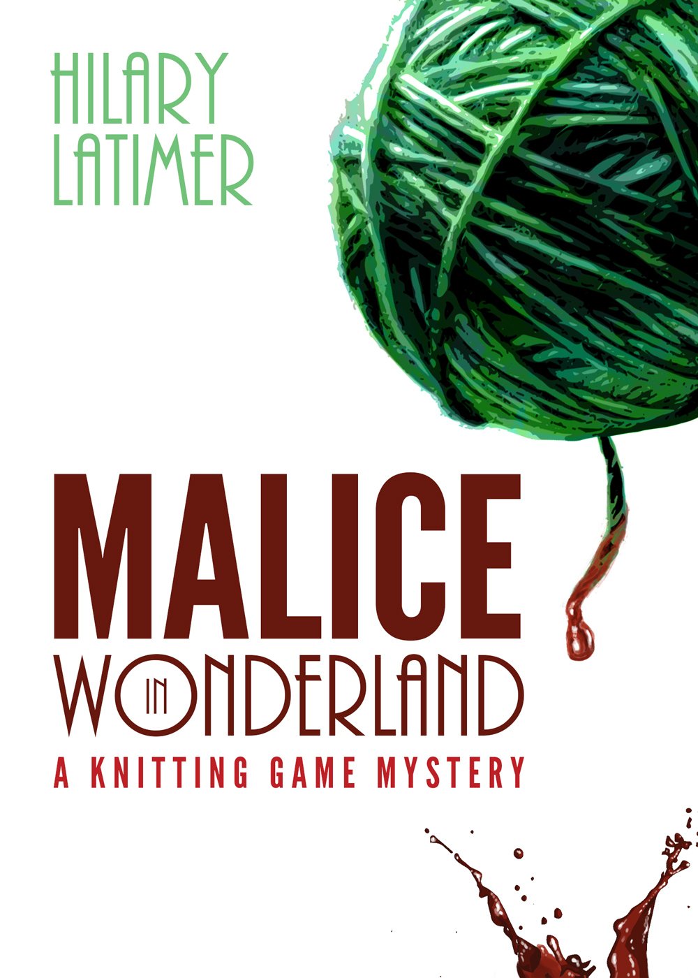 Malice in Wonderland: A Knitting Game Mystery (The Knitting Game Mystery Series Book 1)