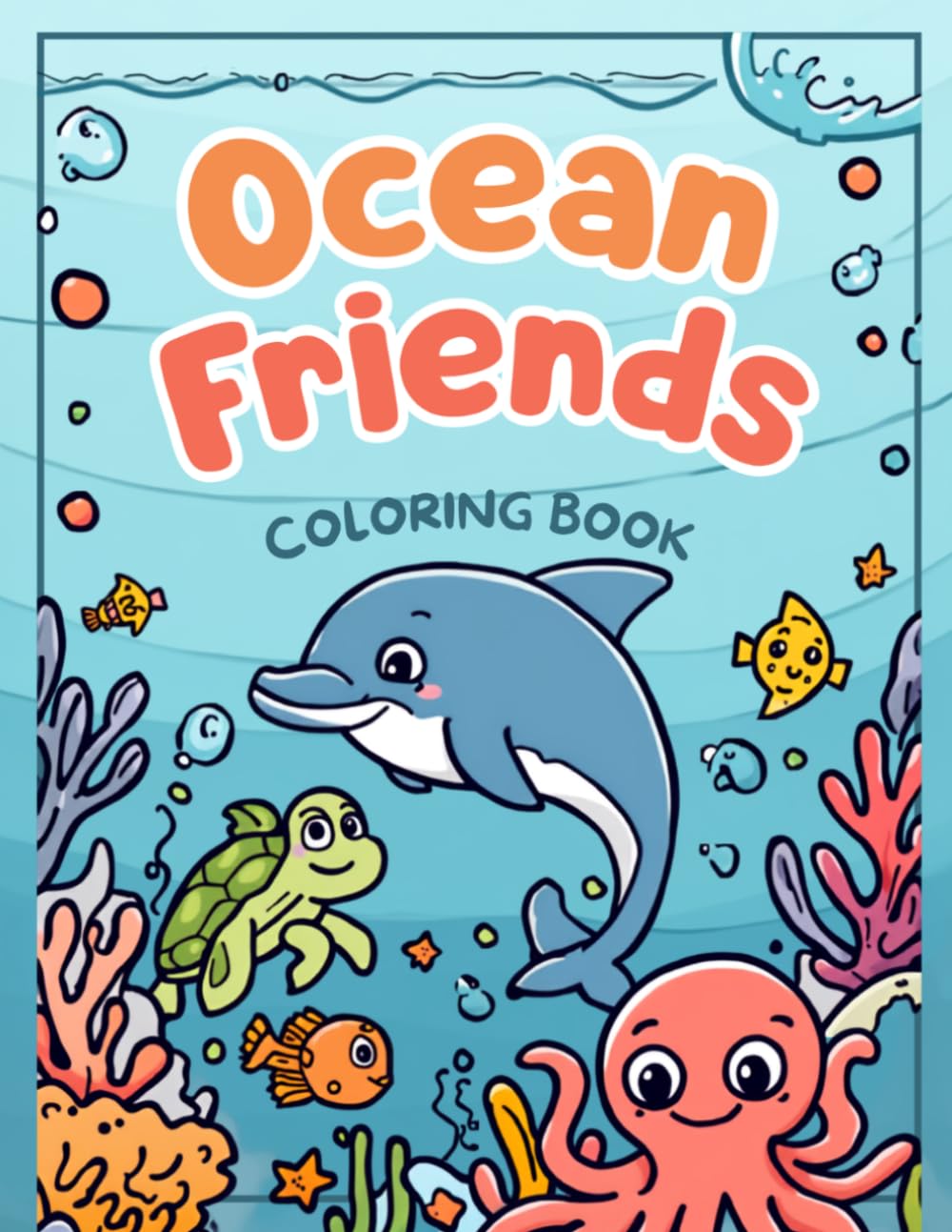 ocean friends coloring book: Under the Sea Coloring Pages with Sharks, Whales, Dolphins, and Cute Ocean Animals for Kids