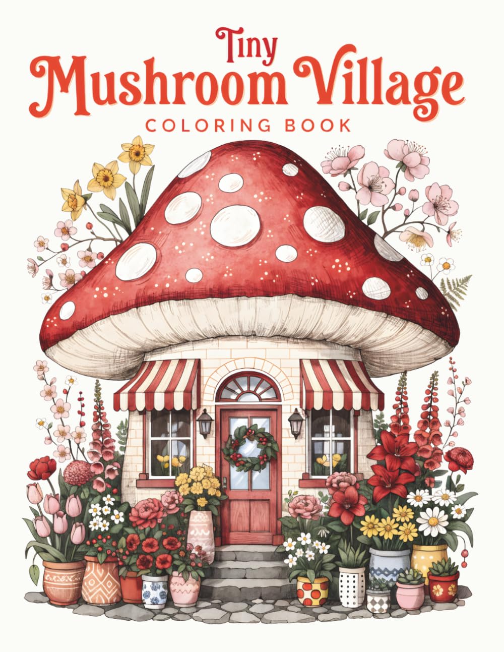 Tiny Mushroom Village Coloring Book: Cozy Mushroom Houses and Whimsical Cottage Scenes for Relaxing Coloring