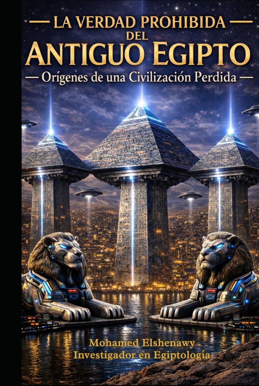 La verdad prohibida del Antiguo Egipto: La ciencia perdida, el reinicio de Guiza, las cámaras ocultas y la verdad sobre la Atlántida