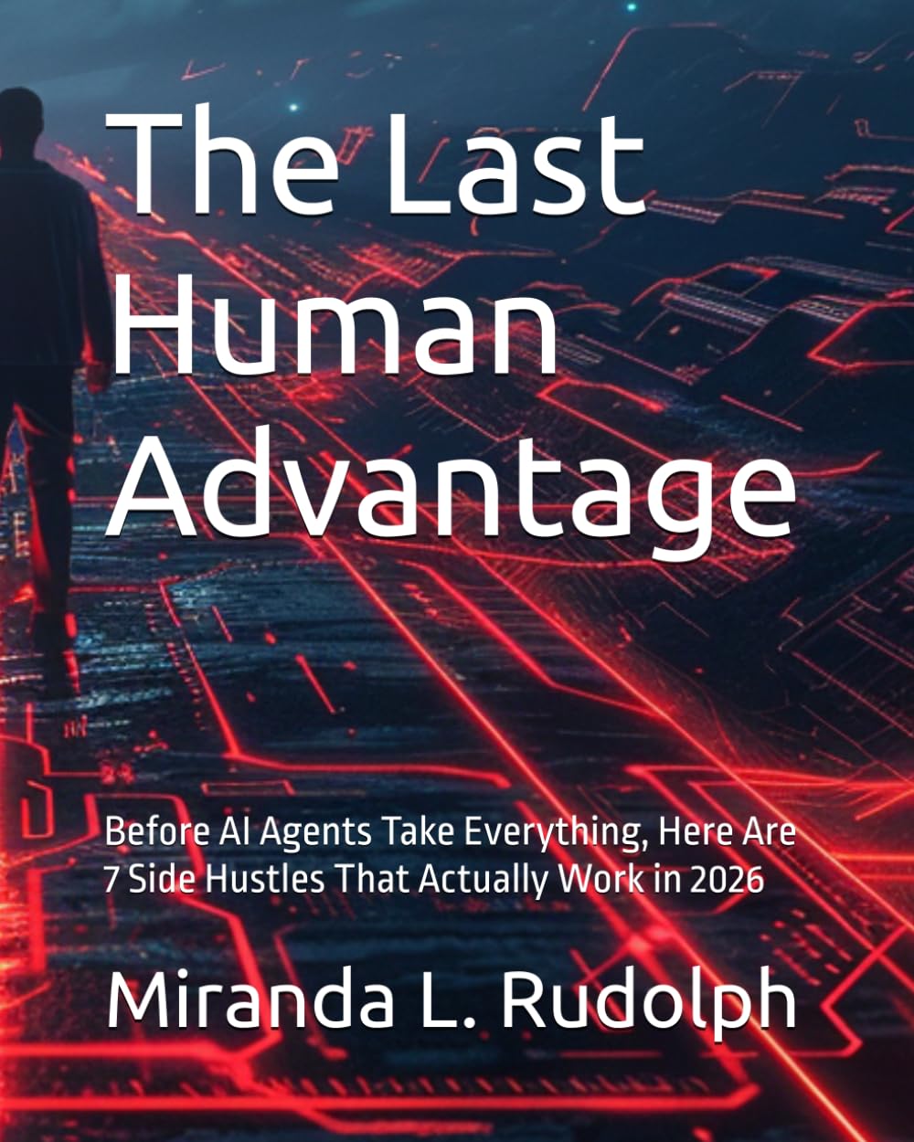 The Last Human Advantage: Before AI Agents Take Everything, Here Are 7 Side Hustles That Actually Work in 2026
