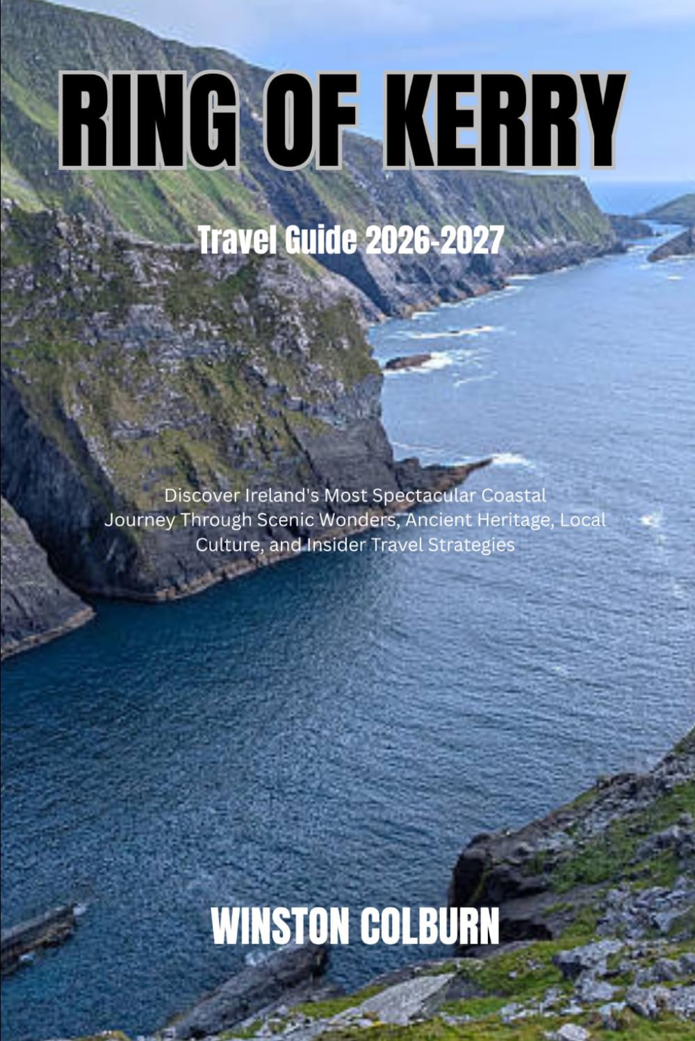 Ring of Kerry Travel Guide 2026-2027: Discover Ireland's Most Spectacular Coastal Journey Through Scenic Wonders, Ancient Heritage, Local Culture, and Insider Travel Strategies
