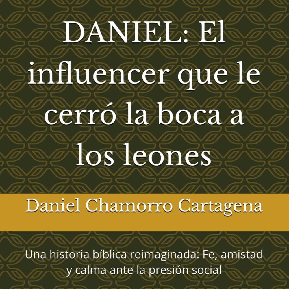 DANIEL: El influencer que le cerró la boca a los leones: Una historia: Fe, amistad y calma ante la presión social