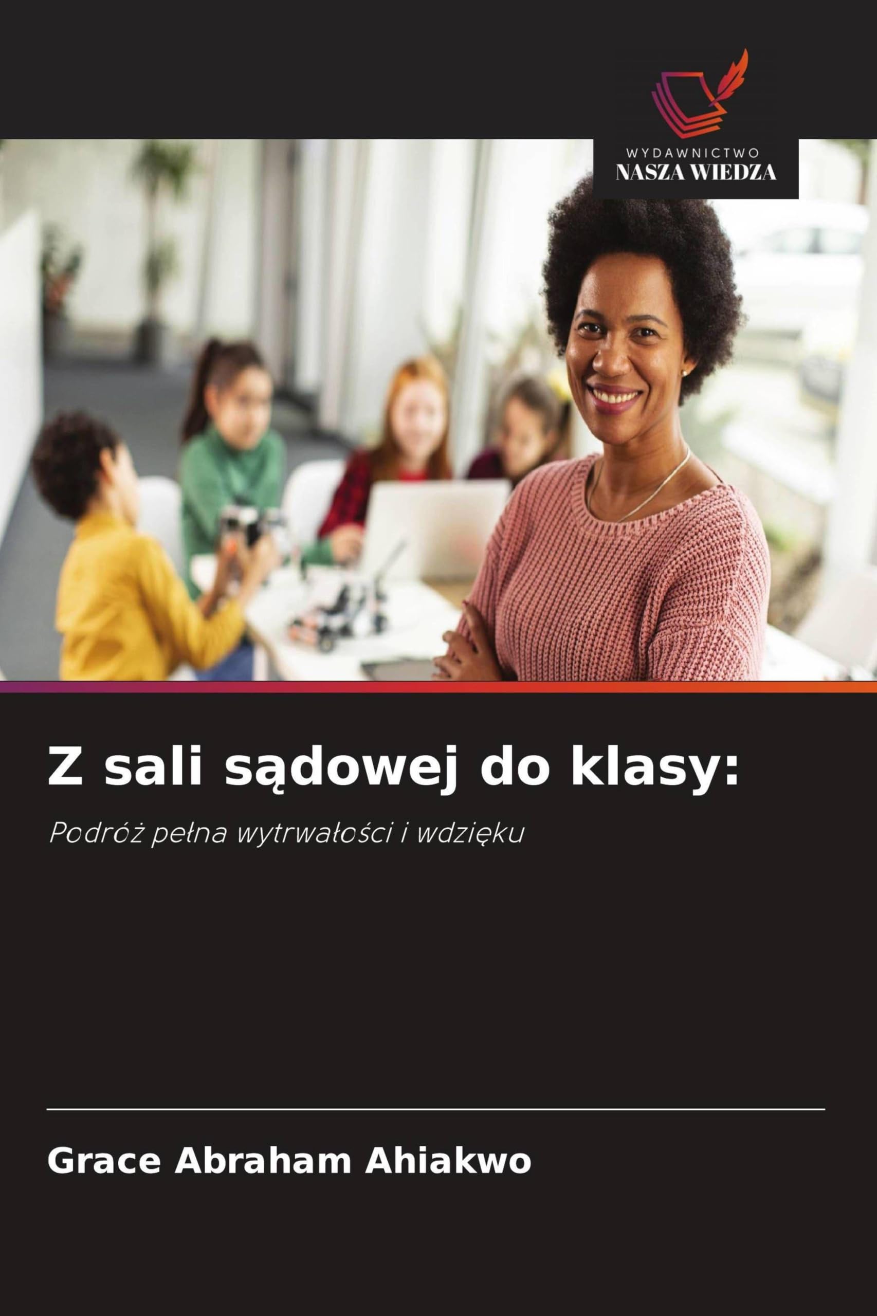 Z sali s¿dowej do klasy:: Podró¿ pe¿na wytrwa¿o¿ci i wdzi¿ku