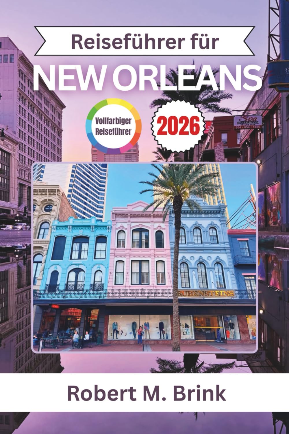 Reiseführer für New Orleans 2026: Entdecken Sie Jazz, historische Viertel, kreolische Küche, die Kultur am Flussufer und saisonale Feste (Vollfarbiger Entdecker-Reiseführer)