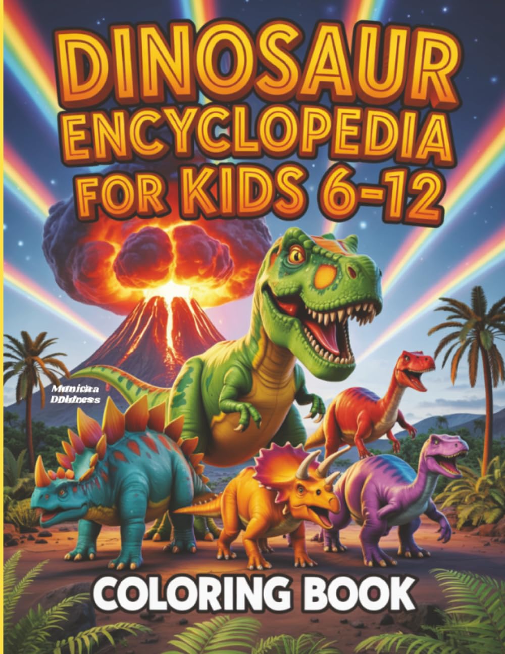 Dinosaur Encyclopedia for Kids 6–12: The Ultimate Kid-Friendly Guide to Prehistoric Giants! Discover Amazing Dinosaurs with Easy Facts, Activities,