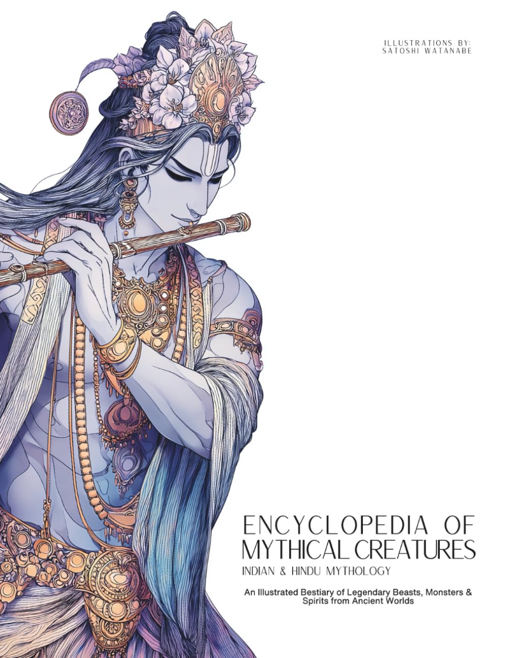 Encyclopedia of Mythical Creatures - Indian & Hindu Mythology: An Illustrated Bestiary of Legendary Beasts, Monsters & Spirits from Ancient Worlds.: 9 (Mythology and Folklore)