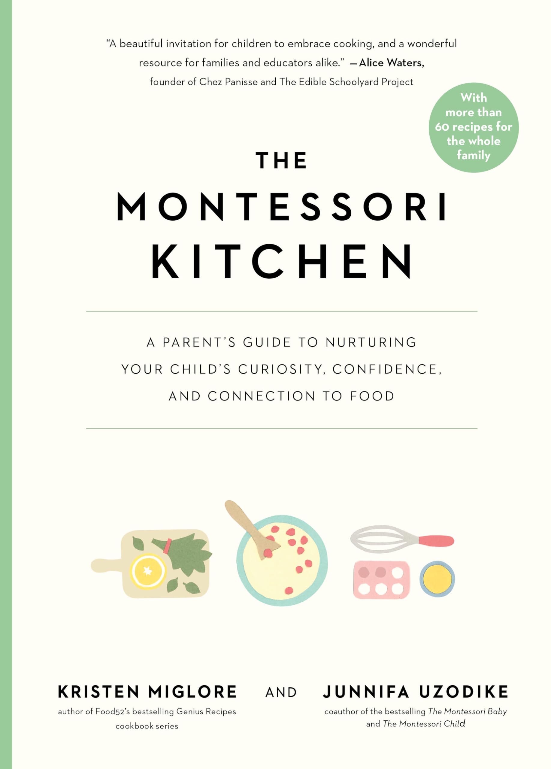 The Montessori Kitchen: A Parent’s Guide to Nurturing Your Child’s Curiosity, Confidence, and Connection to Food