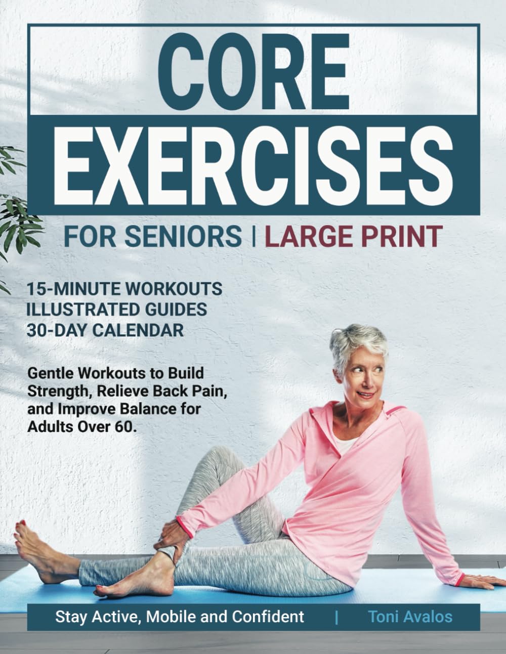 Core Exercises For Seniors: Large Print | Gentle Workouts to Build Strength, Relieve Back Pain, and Improve Balance for Adults over 60 (Strong & Ageless)